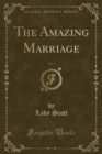 Image for The Amazing Marriage, Vol. 1 (Classic Reprint)