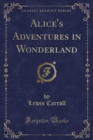 Image for Alice&#39;s Adventures in Wonderland (Classic Reprint)