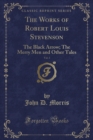 Image for The Works of Robert Louis Stevenson, Vol. 3: The Black Arrow; The Merry Men and Other Tales (Classic Reprint)