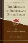 Image for The Message of Froebel and Other Essays (Classic Reprint)