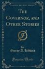 Image for The Governor, and Other Stories (Classic Reprint)