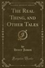 Image for The Real Thing, and Other Tales (Classic Reprint)