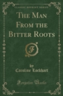 Image for The Man from the Bitter Roots (Classic Reprint)