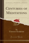 Image for Centuries of Meditations (Classic Reprint)
