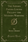 Image for The Aspern Papers Louisa Pallant the Modern Warning (Classic Reprint)