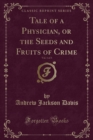 Image for Tale of a Physician, or the Seeds and Fruits of Crime, Vol. 1 of 3 (Classic Reprint)