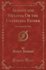 Image for Alonzo and Melissa; Or the Unfeeling Father