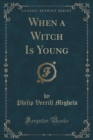 Image for When a Witch Is Young (Classic Reprint)