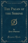 Image for The Pagan at the Shrine (Classic Reprint)
