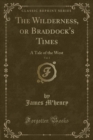 Image for The Wilderness, or Braddock&#39;s Times, Vol. 1