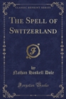 Image for The Spell of Switzerland (Classic Reprint)