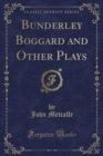 Image for Bunderley Boggard and Other Plays (Classic Reprint)