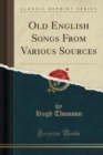 Image for Old English Songs from Various Sources (Classic Reprint)