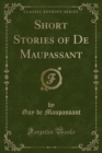Image for Short Stories of de Maupassant (Classic Reprint)