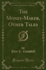 Image for The Money-Maker, Other Tales (Classic Reprint)