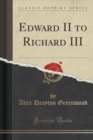 Image for Edward II to Richard III (Classic Reprint)