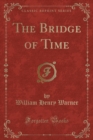 Image for The Bridge of Time (Classic Reprint)