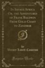 Image for In Savage Africa Or, the Adventures of Frank Baldwin from Gold Coast to Zanzibar (Classic Reprint)