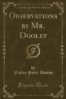 Image for Observations by Mr. Dooley (Classic Reprint)