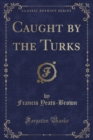 Image for Caught by the Turks (Classic Reprint)