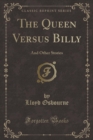 Image for The Queen Versus Billy: And Other Stories (Classic Reprint)