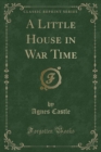 Image for A Little House in War Time (Classic Reprint)