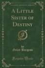 Image for A Little Sister of Destiny (Classic Reprint)