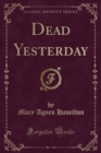 Image for Dead Yesterday (Classic Reprint)