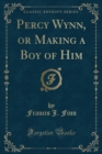 Image for Percy Wynn, or Making a Boy of Him (Classic Reprint)