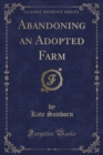 Image for Abandoning an Adopted Farm (Classic Reprint)