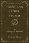 Image for Iduna, and Other Stories (Classic Reprint)