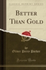 Image for Better Than Gold (Classic Reprint)