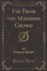 Image for Far from the Madding Crowd (Classic Reprint)