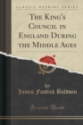 Image for The King&#39;s Council in England During the Middle Ages (Classic Reprint)