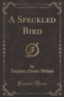 Image for A Speckled Bird (Classic Reprint)