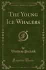 Image for The Young Ice Whalers (Classic Reprint)