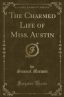 Image for The Charmed Life of Miss. Austin (Classic Reprint)