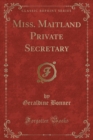 Image for Miss. Maitland Private Secretary (Classic Reprint)