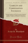 Image for Liability and Compensation Insurance: Industrial Accidents and Their Prevention, Employers&#39; Liability, Workmen&#39;s Compensation, Insurance of Employers&#39; Liability and Workmen&#39;s Compensation (Classic Rep