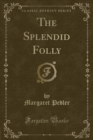 Image for The Splendid Folly (Classic Reprint)