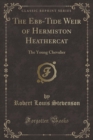 Image for The Ebb-Tide Weir of Hermiston Heathercat: The Young Chevalier (Classic Reprint)