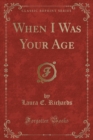 Image for When I Was Your Age (Classic Reprint)
