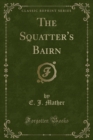 Image for The Squatter&#39;s Bairn (Classic Reprint)