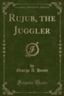 Image for Rujub, the Juggler (Classic Reprint)