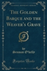 Image for The Golden Barque and the Weaver&#39;s Grave (Classic Reprint)