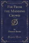 Image for Far from the Madding Crowd, Vol. 1 of 2 (Classic Reprint)