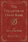 Image for The Daughter of David Kerr (Classic Reprint)