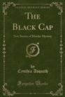 Image for The Black Cap: New Stories of Murder Mystery (Classic Reprint)