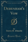 Image for Debenham&#39;s Vow, Vol. 2 of 3 (Classic Reprint)