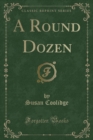 Image for A Round Dozen (Classic Reprint)